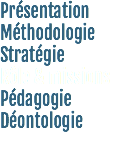Présentation
Méthodologie
Stratégie
Rôle & missions
Pédagogie
Déontologie
