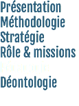Présentation
Méthodologie
Stratégie
Rôle & missions
Pédagogie
Déontologie
